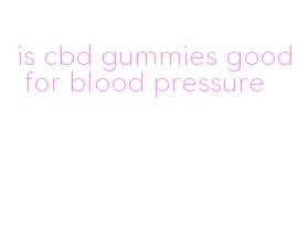 is cbd gummies good for blood pressure