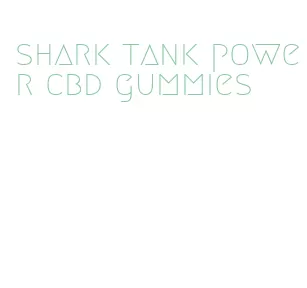 shark tank power cbd gummies