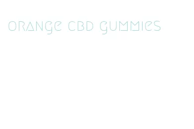 orange cbd gummies