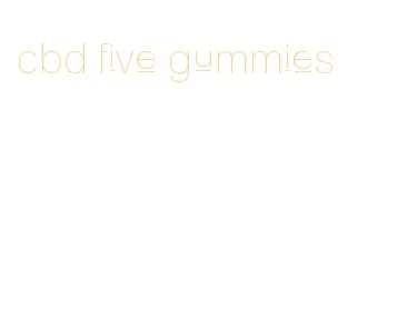 cbd five gummies