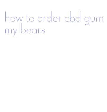 how to order cbd gummy bears