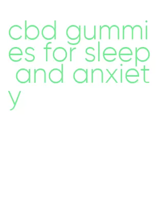 cbd gummies for sleep and anxiety