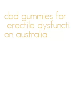 cbd gummies for erectile dysfunction australia