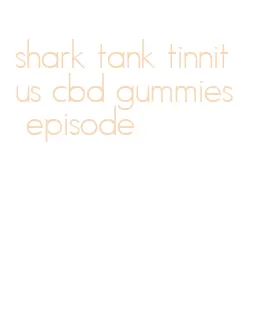 shark tank tinnitus cbd gummies episode