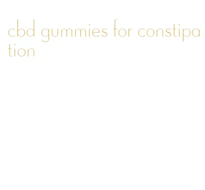 cbd gummies for constipation