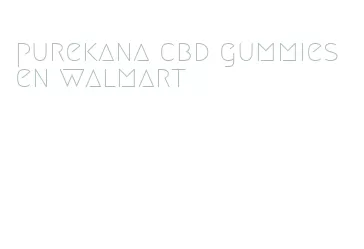 purekana cbd gummies en walmart