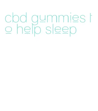 cbd gummies to help sleep