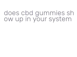 does cbd gummies show up in your system