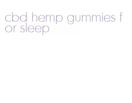 cbd hemp gummies for sleep