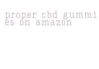 proper cbd gummies on amazon