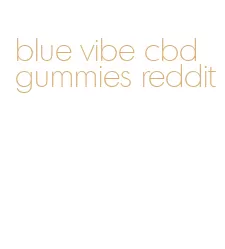 blue vibe cbd gummies reddit