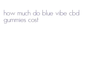 how much do blue vibe cbd gummies cost