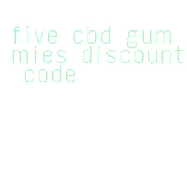 five cbd gummies discount code