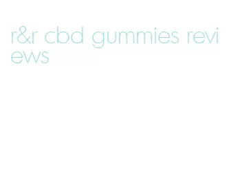 r&r cbd gummies reviews