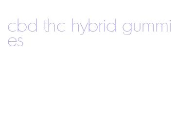 cbd thc hybrid gummies