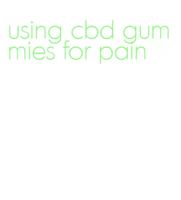 using cbd gummies for pain