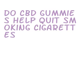 do cbd gummies help quit smoking cigarettes