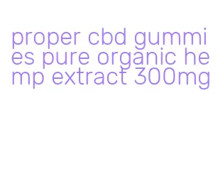 proper cbd gummies pure organic hemp extract 300mg