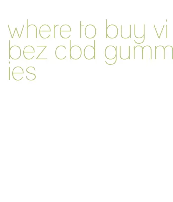 where to buy vibez cbd gummies