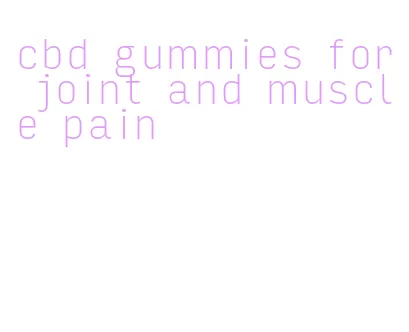 cbd gummies for joint and muscle pain