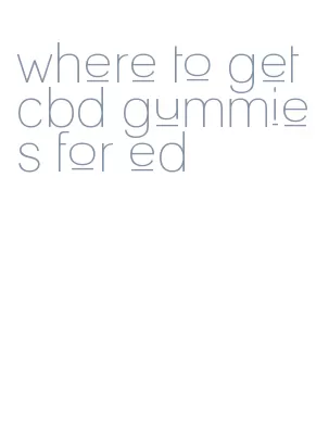 where to get cbd gummies for ed