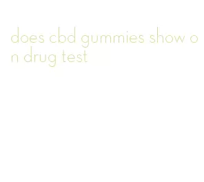 does cbd gummies show on drug test