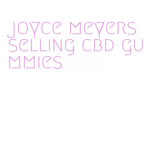 joyce meyers selling cbd gummies