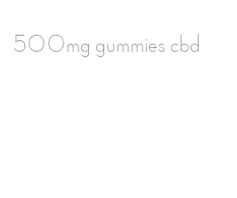 500mg gummies cbd