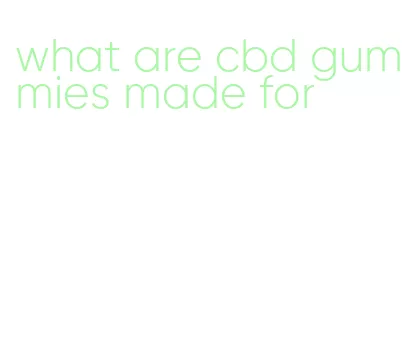 what are cbd gummies made for