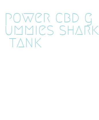 power cbd gummies shark tank