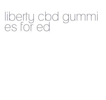 liberty cbd gummies for ed