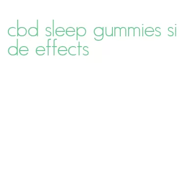 cbd sleep gummies side effects