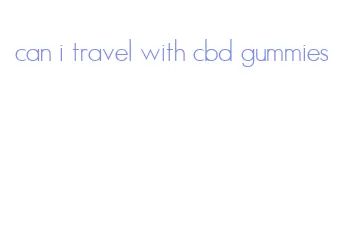 can i travel with cbd gummies