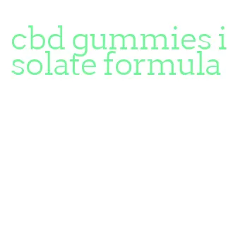 cbd gummies isolate formula