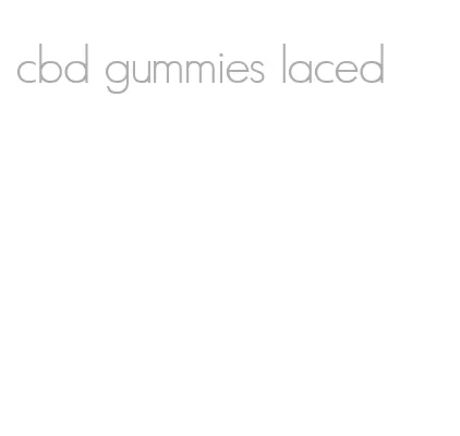 cbd gummies laced