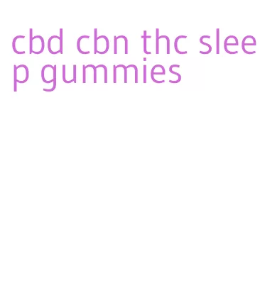 cbd cbn thc sleep gummies