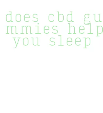 does cbd gummies help you sleep