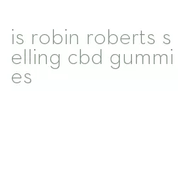 is robin roberts selling cbd gummies