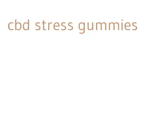 cbd stress gummies