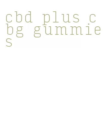 cbd plus cbg gummies