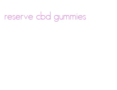 reserve cbd gummies