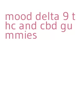 mood delta 9 thc and cbd gummies