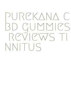 purekana cbd gummies reviews tinnitus