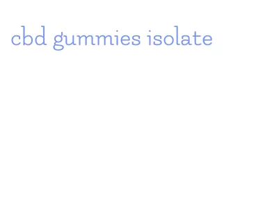 cbd gummies isolate