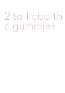 2 to 1 cbd thc gummies