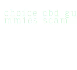 choice cbd gummies scam