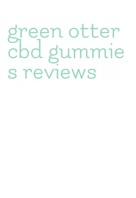 green otter cbd gummies reviews