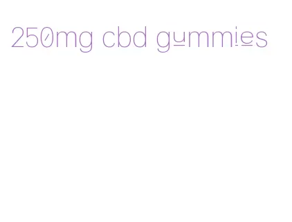 250mg cbd gummies