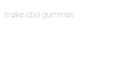 make cbd gummies