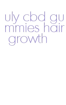 uly cbd gummies hair growth